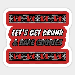 Let's Get Drunk And Bake Cookies Sticker